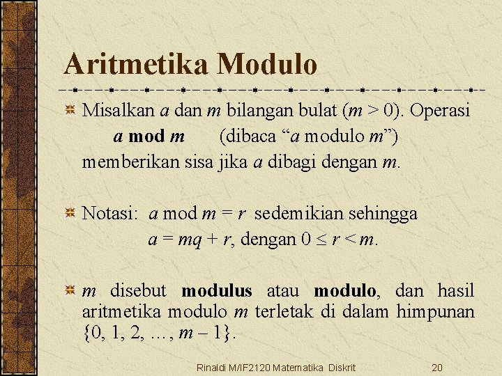 Aritmetika Modulo Misalkan a dan m bilangan bulat (m > 0). Operasi a mod