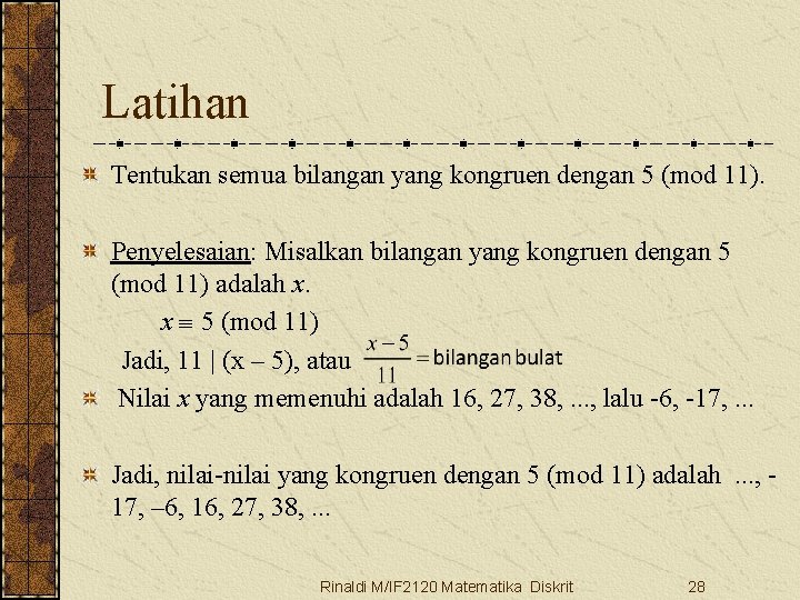 Latihan Tentukan semua bilangan yang kongruen dengan 5 (mod 11). Penyelesaian: Misalkan bilangan yang