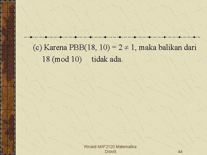  (c) Karena PBB(18, 10) = 2 1, maka balikan dari 18 (mod 10)