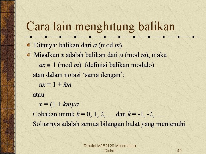 Cara lain menghitung balikan Ditanya: balikan dari a (mod m) Misalkan x adalah balikan