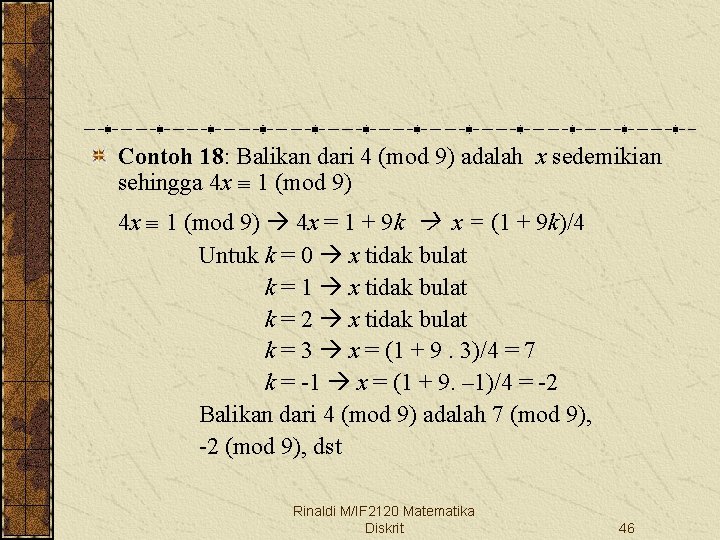 Contoh 18: Balikan dari 4 (mod 9) adalah x sedemikian sehingga 4 x 1