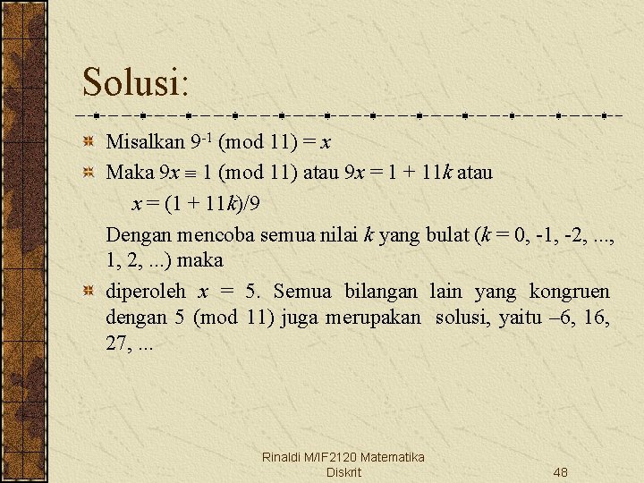 Solusi: Misalkan 9 -1 (mod 11) = x Maka 9 x 1 (mod 11)
