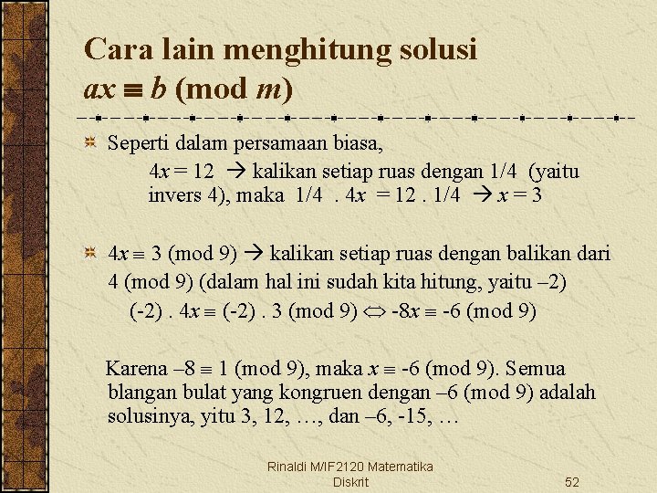 Cara lain menghitung solusi ax b (mod m) Seperti dalam persamaan biasa, 4 x