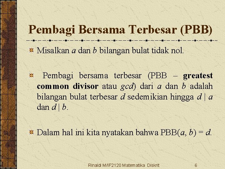 Pembagi Bersama Terbesar (PBB) Misalkan a dan b bilangan bulat tidak nol. Pembagi bersama