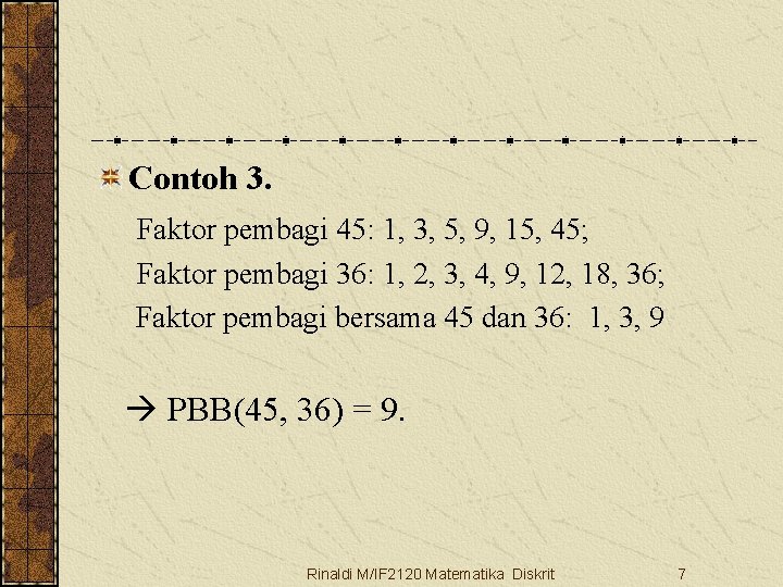 Contoh 3. Faktor pembagi 45: 1, 3, 5, 9, 15, 45; Faktor pembagi 36: