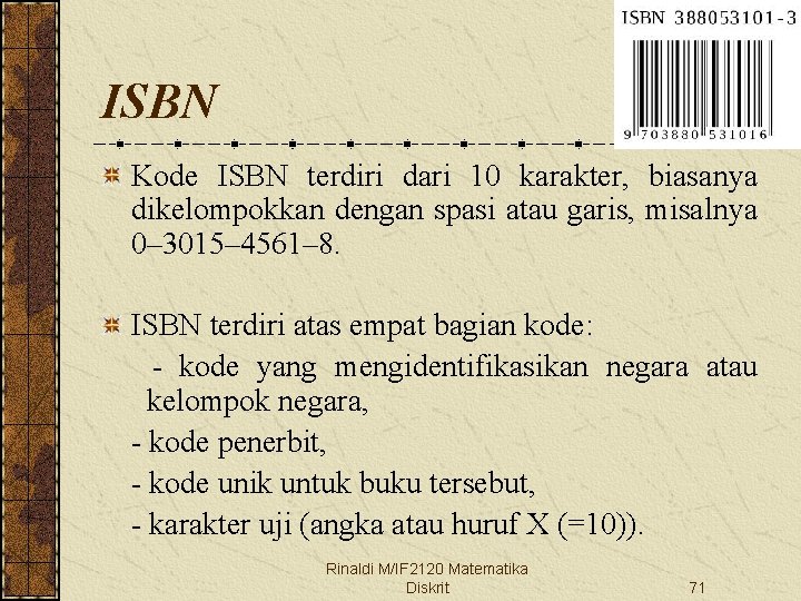 ISBN Kode ISBN terdiri dari 10 karakter, biasanya dikelompokkan dengan spasi atau garis, misalnya