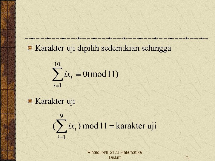 Karakter uji dipilih sedemikian sehingga Karakter uji Rinaldi M/IF 2120 Matematika Diskrit 72 