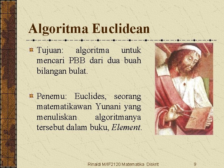 Algoritma Euclidean Tujuan: algoritma untuk mencari PBB dari dua buah bilangan bulat. Penemu: Euclides,