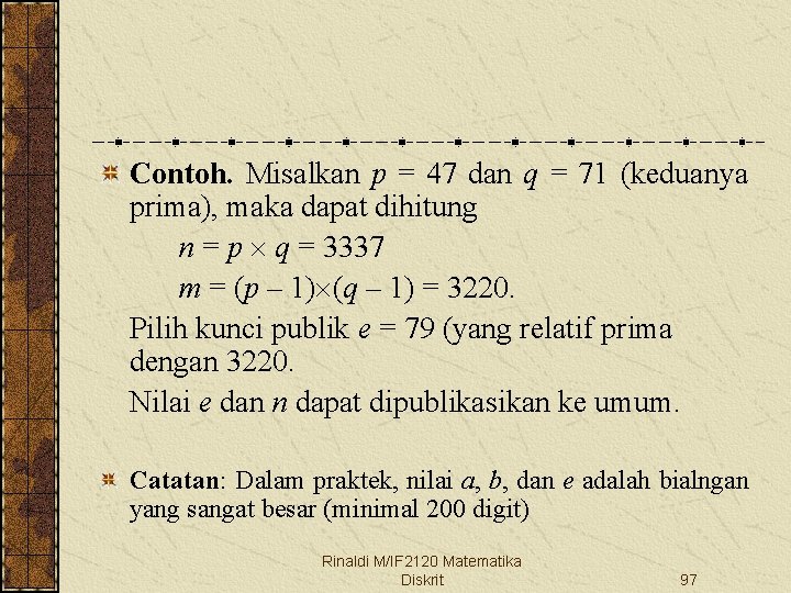 Contoh. Misalkan p = 47 dan q = 71 (keduanya prima), maka dapat dihitung