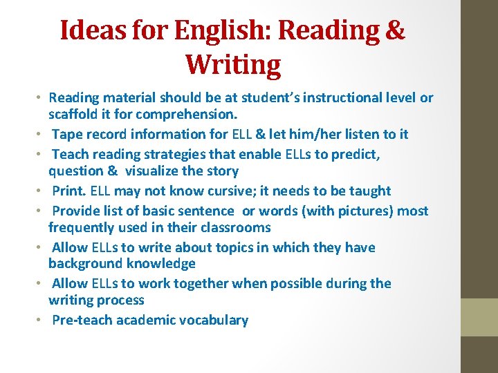Ideas for English: Reading & Writing • Reading material should be at student’s instructional
