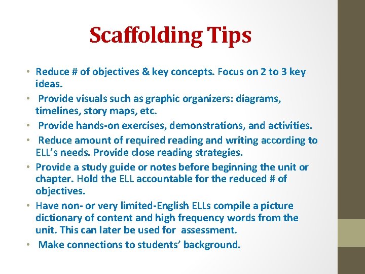 Scaffolding Tips • Reduce # of objectives & key concepts. Focus on 2 to