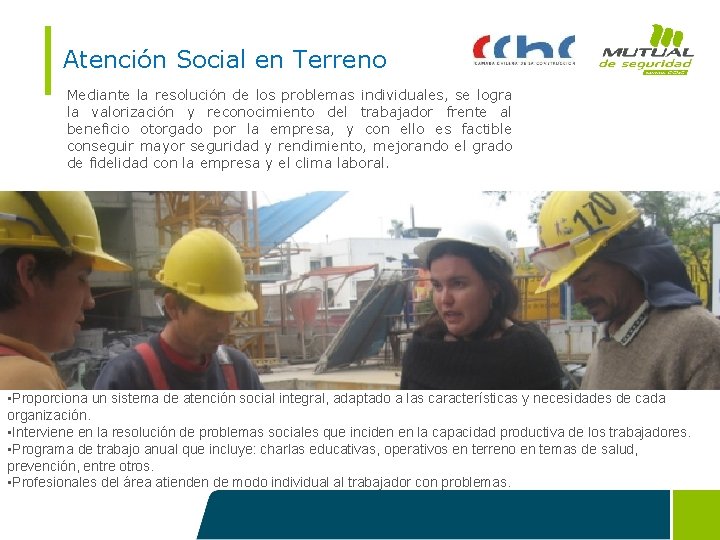 Atención Social en Terreno Mediante la resolución de los problemas individuales, se logra la