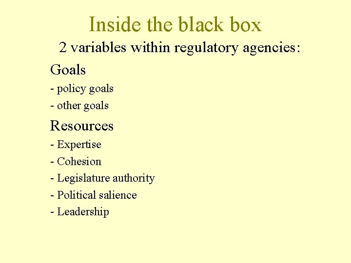 Inside the black box 2 variables within regulatory agencies: Goals - policy goals -
