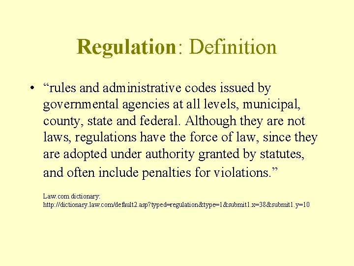 Regulation: Definition • “rules and administrative codes issued by governmental agencies at all levels,