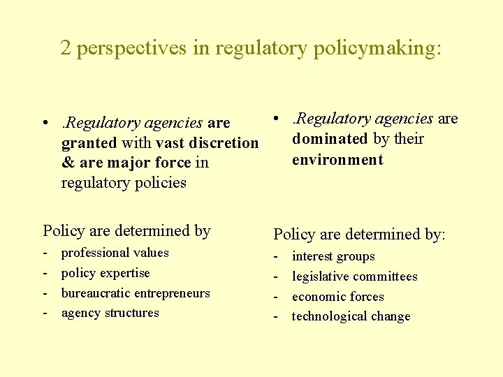 2 perspectives in regulatory policymaking: • . Regulatory agencies are dominated by their granted