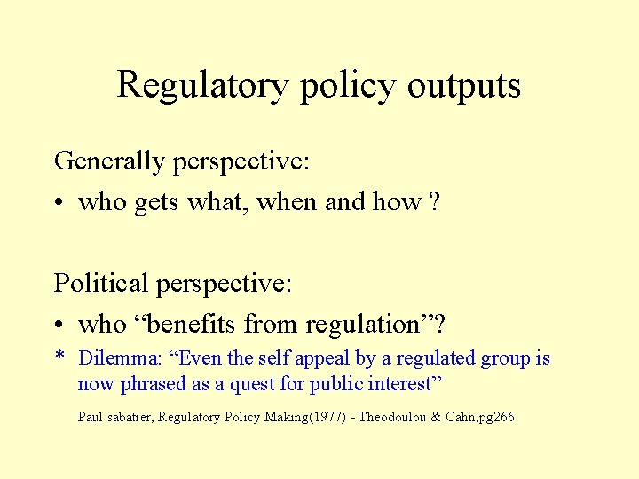 Regulatory policy outputs Generally perspective: • who gets what, when and how ? Political