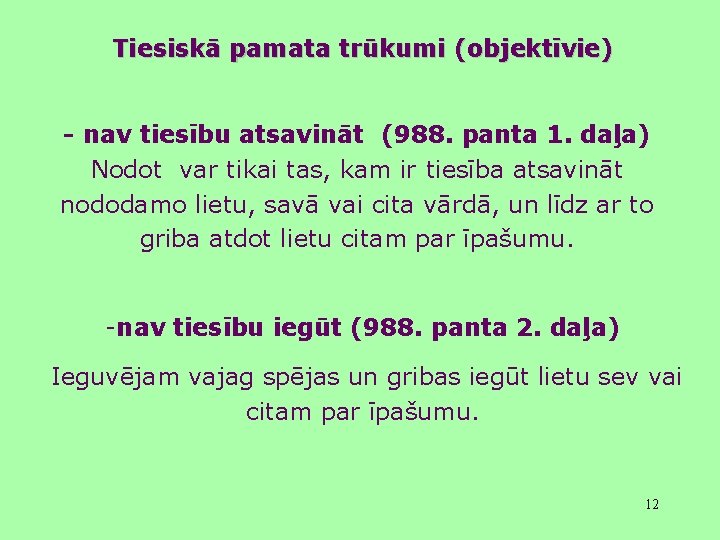 Tiesiskā pamata trūkumi (objektīvie) - nav tiesību atsavināt (988. panta 1. daļa) Nodot var