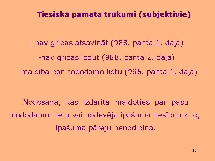 Tiesiskā pamata trūkumi (subjektīvie) - nav gribas atsavināt (988. panta 1. daļa) -nav gribas