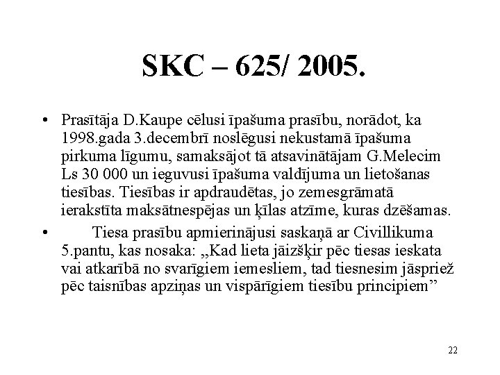 SKC – 625/ 2005. • Prasītāja D. Kaupe cēlusi īpašuma prasību, norādot, ka 1998.