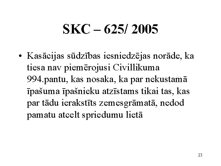 SKC – 625/ 2005 • Kasācijas sūdzības iesniedzējas norāde, ka tiesa nav piemērojusi Civillikuma