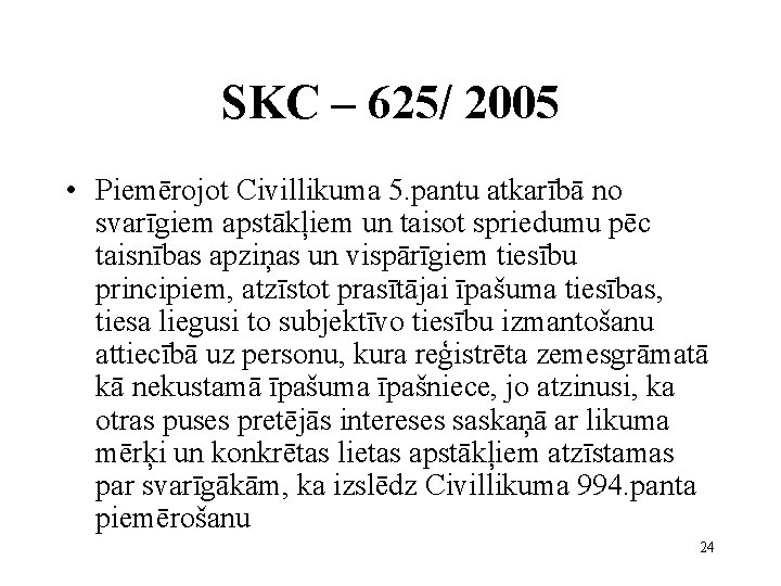 SKC – 625/ 2005 • Piemērojot Civillikuma 5. pantu atkarībā no svarīgiem apstākļiem un