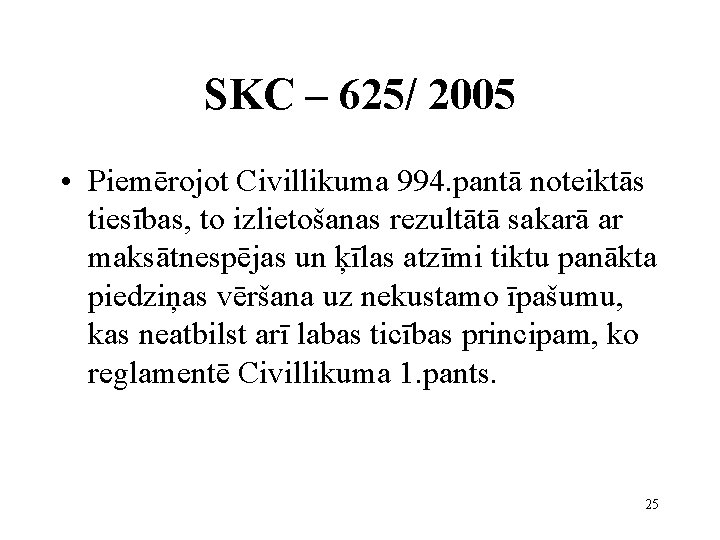 SKC – 625/ 2005 • Piemērojot Civillikuma 994. pantā noteiktās tiesības, to izlietošanas rezultātā