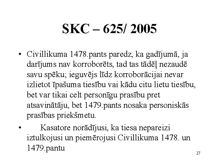SKC – 625/ 2005 • Civillikuma 1478. pants paredz, ka gadījumā, ja darījums nav