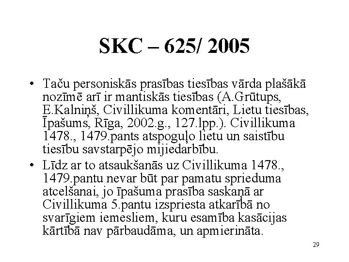 SKC – 625/ 2005 • Taču personiskās prasības tiesības vārda plašākā nozīmē arī ir