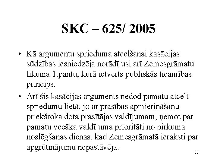 SKC – 625/ 2005 • Kā argumentu sprieduma atcelšanai kasācijas sūdzības iesniedzēja norādījusi arī