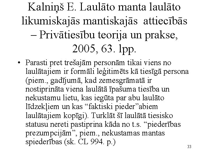 Kalniņš E. Laulāto manta laulāto likumiskajās mantiskajās attiecībās – Privātiesību teorija un prakse, 2005,