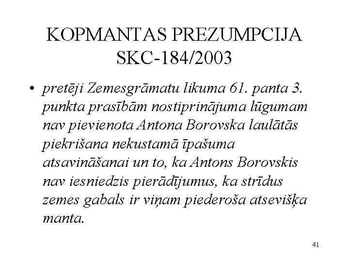 KOPMANTAS PREZUMPCIJA SKC-184/2003 • pretēji Zemesgrāmatu likuma 61. panta 3. punkta prasībām nostiprinājuma lūgumam