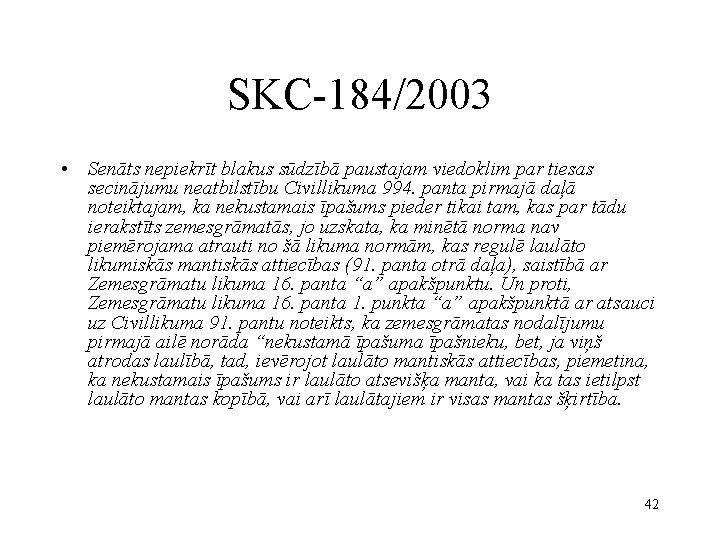 SKC-184/2003 • Senāts nepiekrīt blakus sūdzībā paustajam viedoklim par tiesas secinājumu neatbilstību Civillikuma 994.