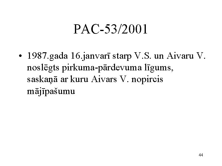 PAC-53/2001 • 1987. gada 16. janvarī starp V. S. un Aivaru V. noslēgts pirkuma-pārdevuma