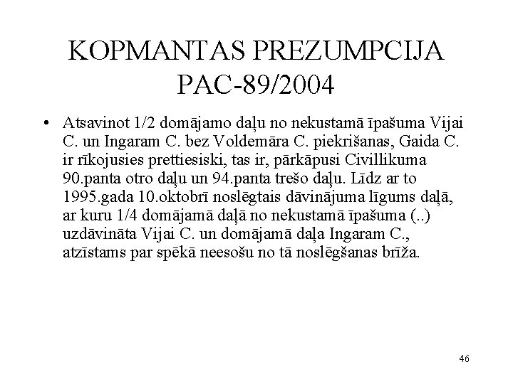 KOPMANTAS PREZUMPCIJA PAC-89/2004 • Atsavinot 1/2 domājamo daļu no nekustamā īpašuma Vijai C. un