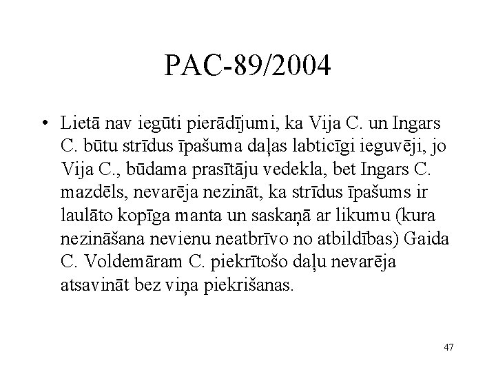 PAC-89/2004 • Lietā nav iegūti pierādījumi, ka Vija C. un Ingars C. būtu strīdus