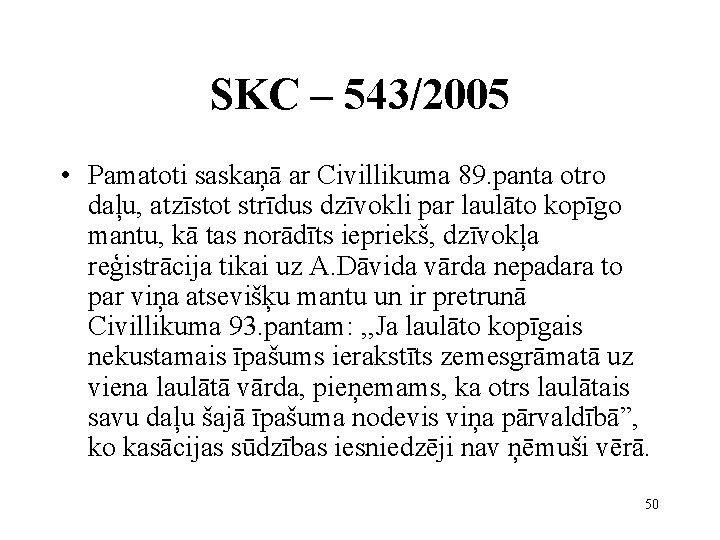 SKC – 543/2005 • Pamatoti saskaņā ar Civillikuma 89. panta otro daļu, atzīstot strīdus