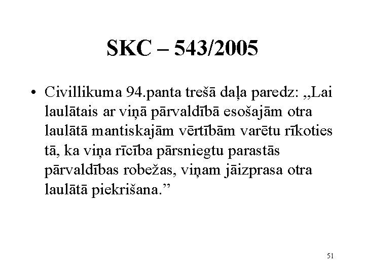 SKC – 543/2005 • Civillikuma 94. panta trešā daļa paredz: , , Lai laulātais