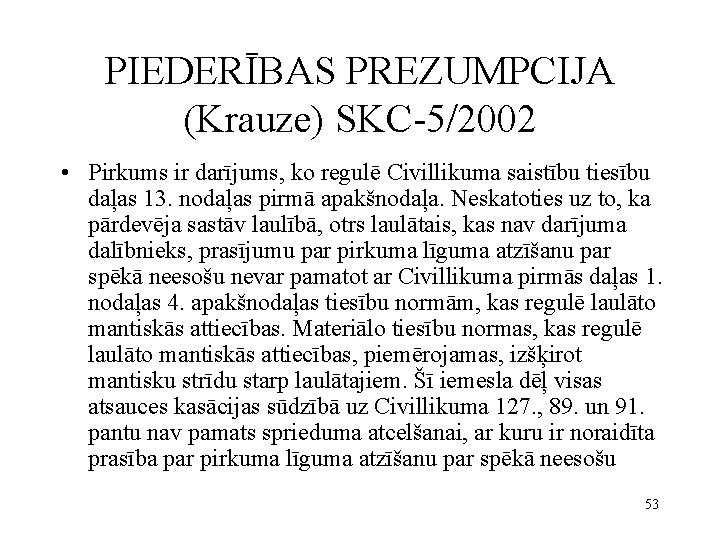 PIEDERĪBAS PREZUMPCIJA (Krauze) SKC-5/2002 • Pirkums ir darījums, ko regulē Civillikuma saistību tiesību daļas