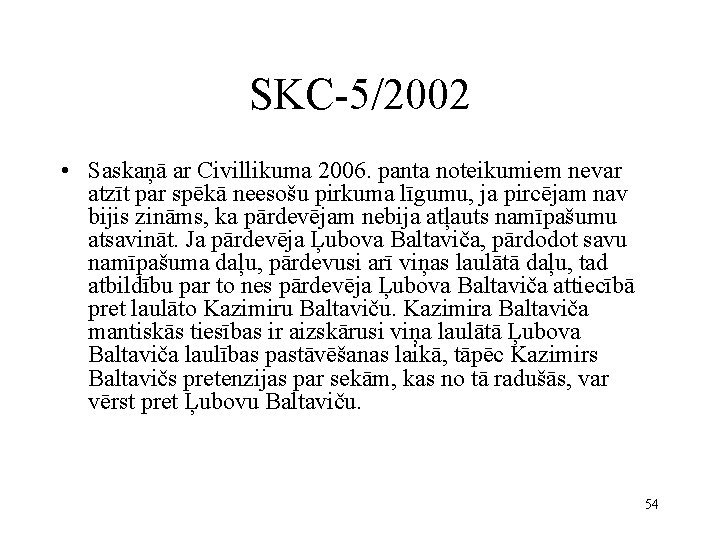 SKC-5/2002 • Saskaņā ar Civillikuma 2006. panta noteikumiem nevar atzīt par spēkā neesošu pirkuma