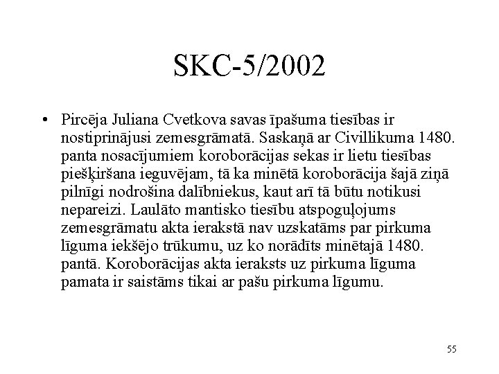 SKC-5/2002 • Pircēja Juliana Cvetkova savas īpašuma tiesības ir nostiprinājusi zemesgrāmatā. Saskaņā ar Civillikuma