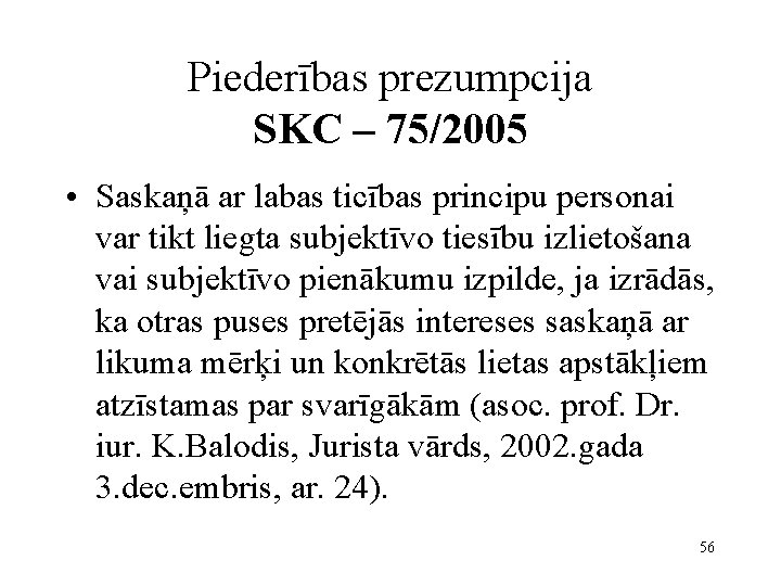 Piederības prezumpcija SKC – 75/2005 • Saskaņā ar labas ticības principu personai var tikt