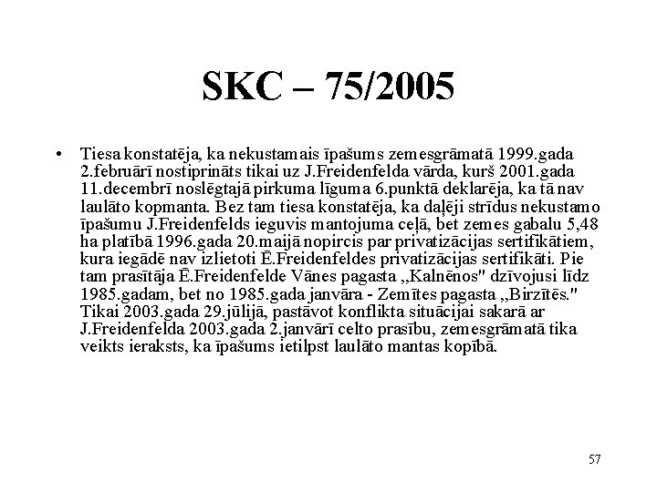 SKC – 75/2005 • Tiesa konstatēja, ka nekustamais īpašums zemesgrāmatā 1999. gada 2. februārī