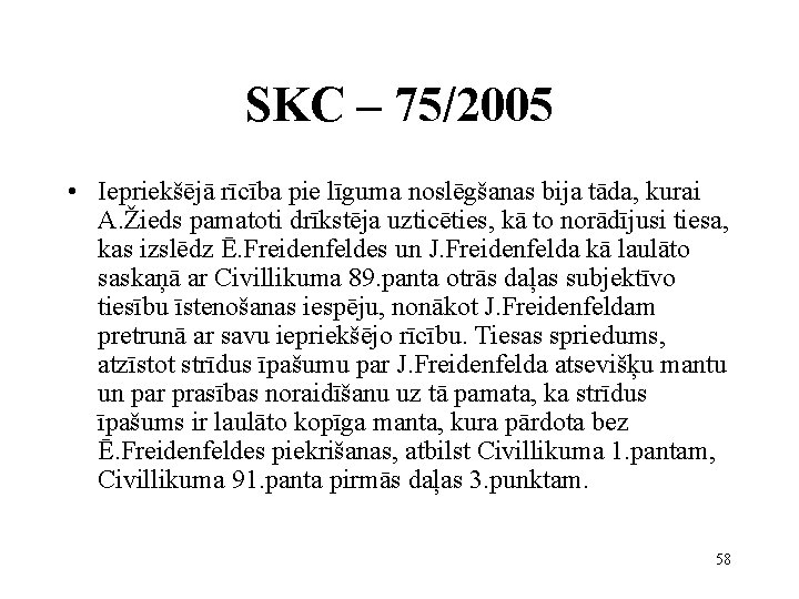 SKC – 75/2005 • Iepriekšējā rīcība pie līguma noslēgšanas bija tāda, kurai A. Žieds