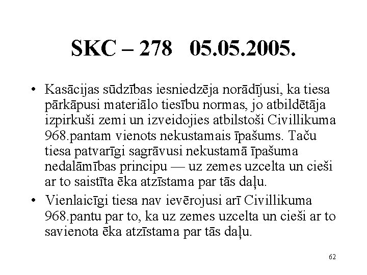 SKC – 278 05. 2005. • Kasācijas sūdzības iesniedzēja norādījusi, ka tiesa pārkāpusi materiālo