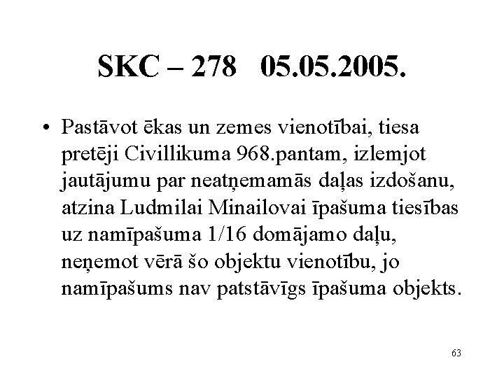 SKC – 278 05. 2005. • Pastāvot ēkas un zemes vienotībai, tiesa pretēji Civillikuma