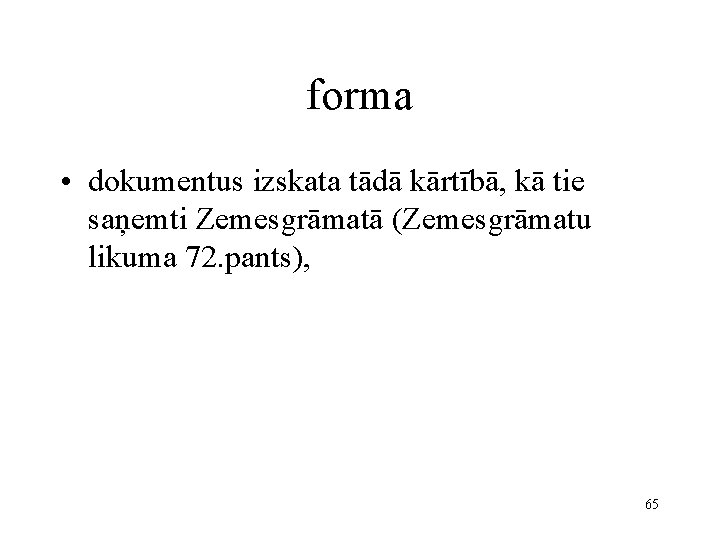 forma • dokumentus izskata tādā kārtībā, kā tie saņemti Zemesgrāmatā (Zemesgrāmatu likuma 72. pants),