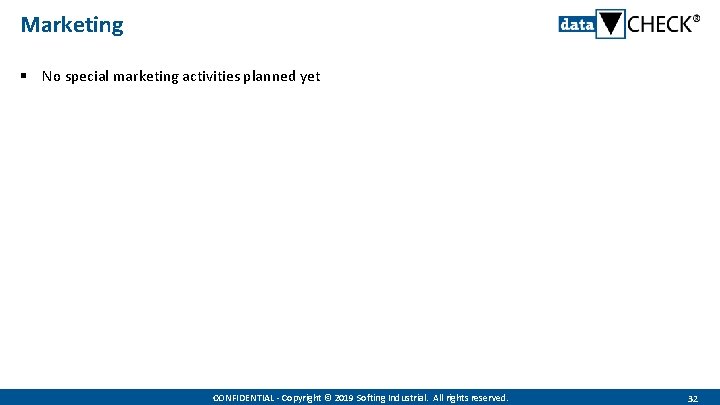 Marketing § No special marketing activities planned yet CONFIDENTIAL - Copyright © 2019 Softing