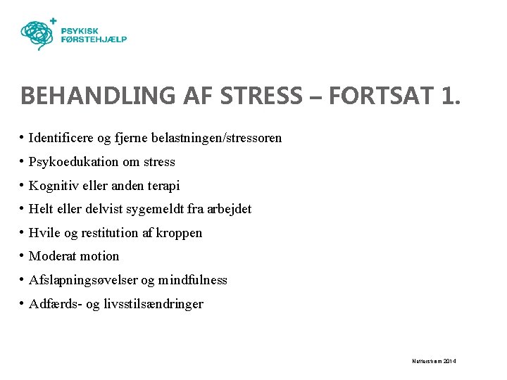 BEHANDLING AF STRESS – FORTSAT 1. • Identificere og fjerne belastningen/stressoren • Psykoedukation om
