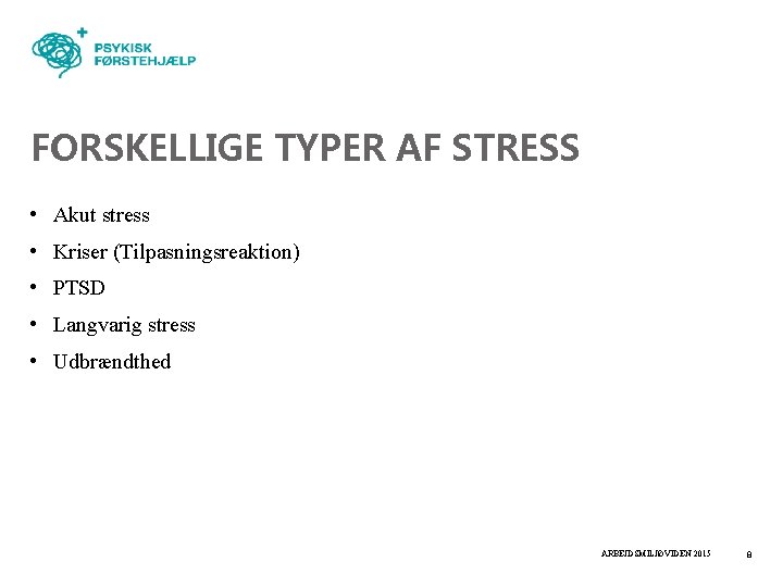 FORSKELLIGE TYPER AF STRESS • Akut stress • Kriser (Tilpasningsreaktion) • PTSD • Langvarig