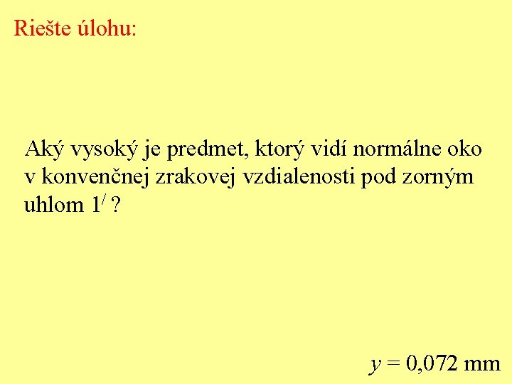 Riešte úlohu: Aký vysoký je predmet, ktorý vidí normálne oko v konvenčnej zrakovej vzdialenosti